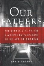 Cover art for Our Fathers: The Secret Life of the Catholic Church in an Age of Scandal