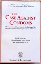Cover art for The Case Against Condoms: The Scientific and Moral Basis for the Teaching of the Catholic Church on Preventing the Spread of Disease