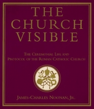 Cover art for The Church Visible: The Ceremonial Life and Protocol of the Roman Catholic Church
