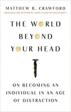 Cover art for The World Beyond Your Head: On Becoming an Individual in an Age of Distraction