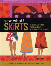 Cover art for Sew What! Skirts: 16 Simple Styles You Can Make with Fabulous Fabrics