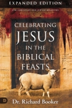 Cover art for Celebrating Jesus in the Biblical Feasts Expanded Edition: Discovering Their Significance to You as a Christian