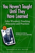 Cover art for You Haven't Taught Until They Have Learned: John Wooden's Teaching Principles and Practices