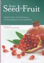 Cover art for From Seed to Fruit: Global Trends, Fruitful Practices, and Emerging Issues Among Muslims