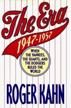 Cover art for The Era: 1947-1957 When the Yankees, Giants, and Dodgers Ruled the World