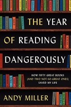 Cover art for The Year of Reading Dangerously: How Fifty Great Books (and Two Not-So-Great Ones) Saved My Life