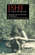 Cover art for Ishi in Two Worlds: A Biography of the Last Wild Indian in North America