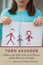 Cover art for Torn Asunder: Children, the Myth of the Good Divorce, and the Recovery of Origins