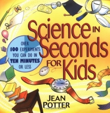 Cover art for Science in Seconds for Kids: Over 100 Experiments You Can Do in Ten Minutes or Less