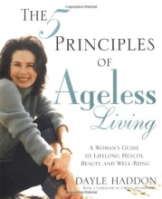 Cover art for The Five Principles of Ageless Living: A Woman's Guide to Lifelong Health, Beauty, and Well-Being
