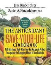 Cover art for The Antioxidant Save-Your-Life Cookbook: 150 Nutritious High-Fiber, Low-Fat Recipes to Protect Yourself Against the Damaging Effects of Free Radicals (Jane Kinderlehrer Smart Food Series)