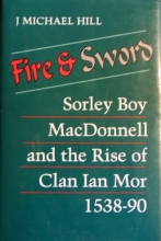 Cover art for Fire and Sword: Sorley Boy Macdonnell and the Rise of Clan Ian Mor, 1538-90