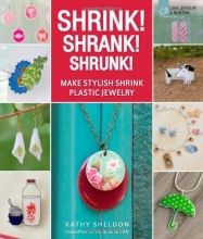 Cover art for Shrink! Shrank! Shrunk!: Make Stylish Shrink Plastic Jewelry