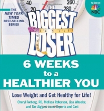 Cover art for The Biggest Loser: 6 Weeks to a Healthier You: Lose Weight and Get Healthy For Life!