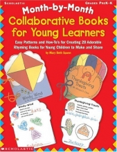 Cover art for Month-by-Month Collaborative Books for Young Learners: Easy Patterns and How-To's for Creating 20 Adorable Rhyming Books for Young Children to Make and Share (Month-By-Month (Scholastic))