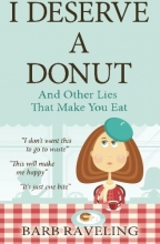 Cover art for I Deserve a Donut (And Other Lies That Make You Eat): A Christian Weight Loss Resource