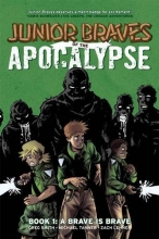 Cover art for Junior Braves of the Apocalypse Volume 1: A Brave is Brave (Junior Braves of the Apocalypse Hc)