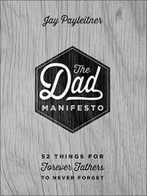 Cover art for The Dad Manifesto: 52 Things for Forever Fathers to Never Forget