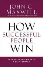 Cover art for How Successful People Win : Turn Every Setback Into a Step Forward (Hardcover)--by John C. Maxwell [2015 Edition] ISBN: 9781599953717