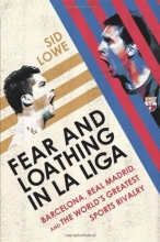 Cover art for Fear and Loathing in La Liga: Barcelona, Real Madrid, and the World's Greatest Sports Rivalry
