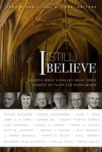 Cover art for I (Still) Believe: Leading Bible Scholars Share Their Stories of Faith and Scholarship