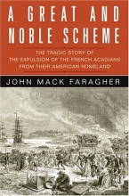 Cover art for A Great and Noble Scheme: The Tragic Story of the Expulsion of the French Acadians from Their American Homeland