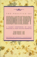 Cover art for The Practice of Aromatherapy: A Classic Compendium of Plant Medicines and Their Healing Properties