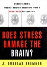 Cover art for Does Stress Damage the Brain?: Understanding Trauma-Related Disorders from a Mind-Body Perspective