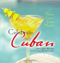 Cover art for Three Guys from Miami Celebrate Cuban: 100 Great Recipes for Cuban Entertaining