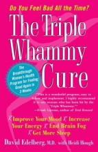 Cover art for The Triple Whammy Cure: The Breakthrough Women's Health Program for Feeling Good Again in 3 Weeks