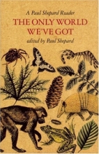 Cover art for The Only World We've Got: A Paul Shepard Reader