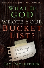 Cover art for What If God Wrote Your Bucket List?: 52 Things You Don't Want to Miss