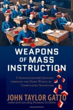 Cover art for Weapons of Mass Instruction: A Schoolteacher's Journey through the Dark World of Compulsory Schooling