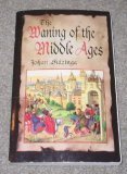 Cover art for The Waning of the Middle Ages: A Study of the Forms of Life, Thought and Art in France and the Netherlands in the Dawn of the Renaissance (A Doubleday Anchor Book)