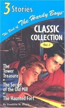 Cover art for The Tower Treasure/The Secret of the Old Mill/The Haunted Fort (Hardy Boys 1, 3 & 44) (Classic Collection, Volume 1)