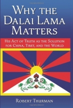 Cover art for Why the Dalai Lama Matters: His Act of Truth as the Solution for China, Tibet, and the World