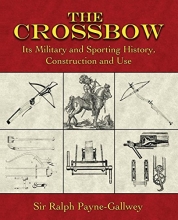 Cover art for The Crossbow: Its Military and Sporting History, Construction and Use