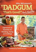 Cover art for Dadgum That's Good. . . and Healthy!: Lightened-up Favorites for Smoking, Frying and Grilling!