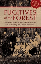 Cover art for Fugitives of the Forest: The Heroic Story of Jewish Resistance and Survival During the Second World War