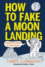 Cover art for How to Fake a Moon Landing: Exposing the Myths of Science Denial