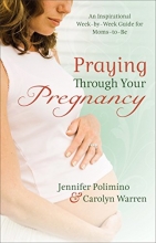 Cover art for Praying Through Your Pregnancy: An Inspirational Week-by-Week Guide for Moms-to-Be