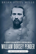 Cover art for Confederate General William Dorsey Pender: The Hope of Glory (Conflicting Worlds: New Dimensions of the American Civil War)