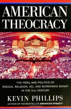 Cover art for American Theocracy: The Peril and Politics of Radical Religion, Oil, and Borrowed Money in the 21st Century