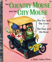 Cover art for The Country Mouse and The City Mouse, The Dog and His Bone, The Fox and The crow: Three Aesop Fables (A Little Golden Book)