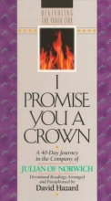 Cover art for I Promise You a Crown: A 40-Day Journey in the Company of Julian of Norwich: Devotional Readings (Rekindling the Inner Fire)