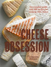 Cover art for Cheese Obsession: The Complete Guide with 100 Recipes for Every Course