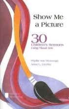 Cover art for Show Me a Picture: 30 Children's Sermons Using Visual Arts (New Brown Bag)