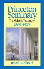 Cover art for Princeton Seminary, Vol. 2: The Majestic Testimony, 1869-1929