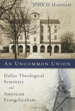 Cover art for An Uncommon Union: Dallas Theological Seminary and American Evangelicalism