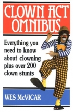 Cover art for Clown Act Omnibus: Everything You Need to Know About Clowning Plus over 200 Clown Stunts